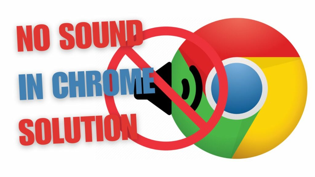 No Sound in Google Chrome? Here’s How to Fix It Fast!